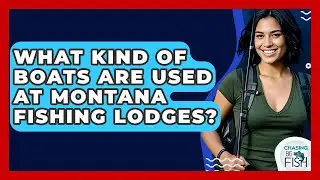 What Kind Of Boats Are Used At Montana Fishing Lodges? - Chasing Big Fish