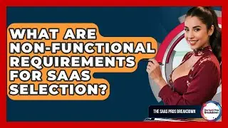 What Are Non-functional Requirements For SaaS Selection? - The SaaS Pros Breakdown