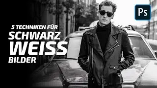 5 Photoshop Techniken für großartige Schwarz - Weiß Bilder / Looks [deutsch] [2021]
