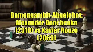 Damengambit-Abgelehnt: Alexander Donchenko (2310) vs Xavier Rouze (2069)