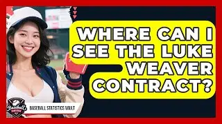 Where Can I See the Luke Weaver Contract? | Baseball Statistics Vault News
