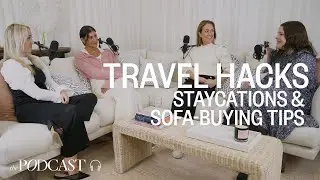 Travel Hacks, Staycations & Sofa-Buying Tips | SheerLuxe Podcast