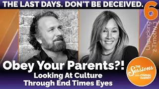 OBEY YOUR PARENTS?! LOOKING AT CULTURE THROUGH END TIMES EYES | The Sessions w/ Cynthia Garrett