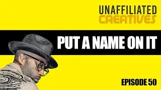 Put A Name On It | Unaffiliated Creatives Podcast Episode 50 #podcast #music #grammys