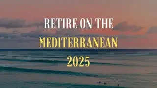 10 Cheapest Places to Retire on the Mediterranean in 2025
