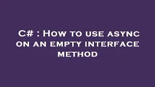 C# : How to use async on an empty interface method