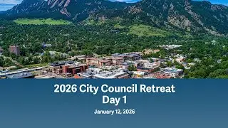 City of Boulder 2026 City Council Retreat Part 1/2