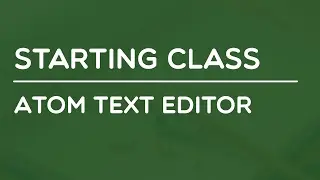 Starting Class - Atom Text Editor