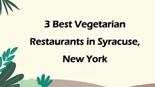 3 Best Vegetarian Restaurants in Syracuse, New York | Vegetarian Cuisine