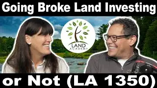 Going Broke Land Investing or Not (LA 1350)