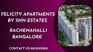 New Launch Felicity by SNN Estates Rachenahalli Bangalore | 9811022205 | #newlaunch #apartment #snn