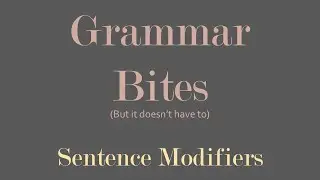 Grammar Bites | Sentence-level Modifiers
