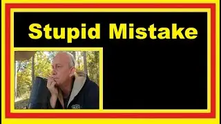 Dumbest Mistake Ever Made