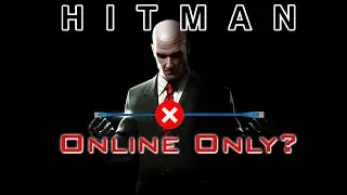 Hitman Online Only Restrictions (DRM?)  : A Warning and A Rant