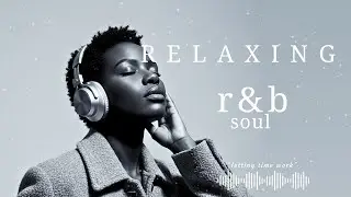 [R&B Soul] Cool Vibes Playlist - Smooth Vocals, Mellow Grooves | Relax . Study . Unwind
