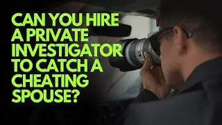 Can You Hire A Private Investigator to Catch A Cheating Spouse?