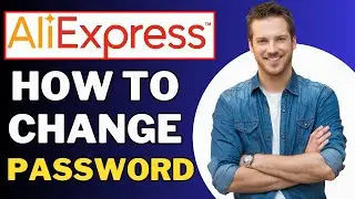How To Change Password In AliExpress - Full Guide