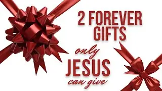 2 Forever Gifts Only Jesus Can Give - Pastor David Walker - 11am