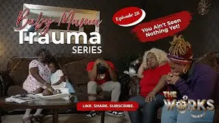 BABY MAMA TRAUMA EP 28 - You Ain't Seen Nothing Yet!