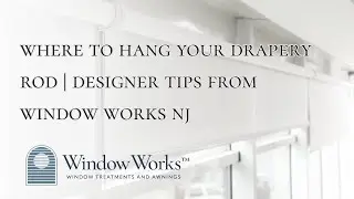 Where to Hang Your Drapery Rod | Designer Tips from Window Works NJ