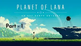 Planet of Lana Gameplay Walkthrough &ndash; Part 1  A Beautiful Sci-Fi Puzzle Adventure