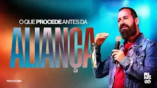 O que Procede antes da Aliança | Pr Guto Faria