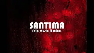 santima - fela music ft mico the best (lyric video)