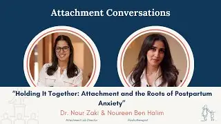 Attachment & the Roots of Postpartum Anxiety - Noureen Ben Halim - Attachment Conversations