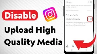 How to Disable Upload High Quality Media On Instagram (Updated)