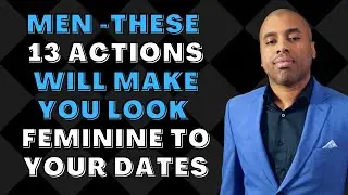 Men - These 13 Actions Make You Look Feminine to Your Dates