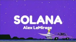 SOLANA = Alex LeMirage ( Lyric )