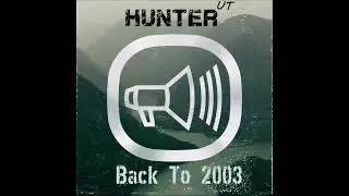 Hunter UT - Back To 2003 (Original Mix)