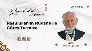 Rasulullah’ın Rukâne ile Güreş Tutması | Prof. Dr. Ahmet Ağırakça ile Rasulullah'ın Gölgesinde B31