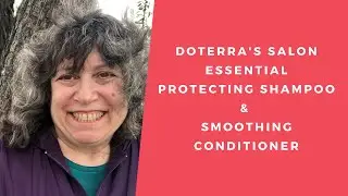 Essential Oils Education Video - Doterra Salon Essentials Protecting Shampoo & Smoothing Conditioner
