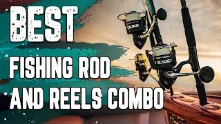 ✅ Best Fishing Rod and Reels Combo&ndash;For Fishing Enthusiast!