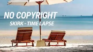 Upbeat No Copyright Music - Skirk - Time Lapse