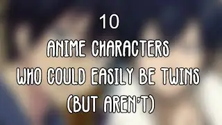 10 Anime Characters Who Could Easily Be Twins (But Aren&rsquo;t)