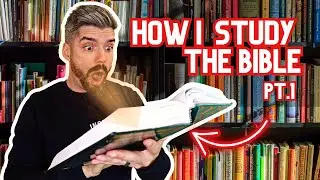 How I Study the Bible | Part 1: Tools & Translations