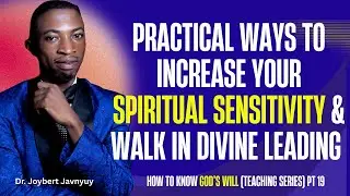 Practical Ways to Increase Your Spiritual Sensitivity | God's Will Pt 19 | Breakthrough Prayers