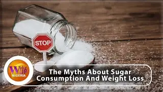 Learn The Myths About Sugar Consumption And Weight Loss (SEE VIDEO)