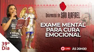 Exame mental para cura emocional   | 39º dia da Quaresma de São Rafael  08/12 - 20H30