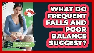 What Do Frequent Falls And Poor Balance Suggest?