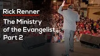 The Ministry of the Evangelist &ndash; Continued