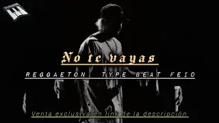 NO TE VAYAS| EXCLUSIVE TYPE BEAT FEID REGGAETON INSTRUMENTAL 