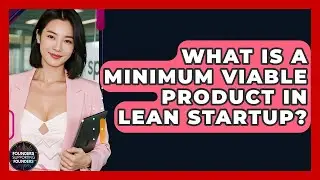 What Is A Minimum Viable Product In Lean Startup? - Founders Supporting Founders