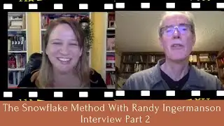 WRITING A NOVEL WITH THE SNOWFLAKE METHOD WITH RANDY INGERMANSON - Part 2