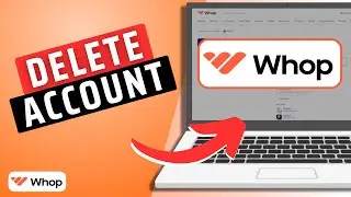 How To Delete Whop Account- Step By Step