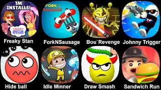 Freaky Stan,ForkNSausage,Bou`Revenge Runner,Johnny Trigger,Hide Ball,Draw To Smash,Idle Minner