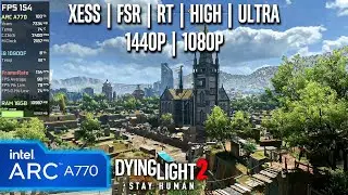 Intel ARC A770 | Dying Light 2 - 1440p, 1080p, FSR, XeSS - RT, Ultra, High
