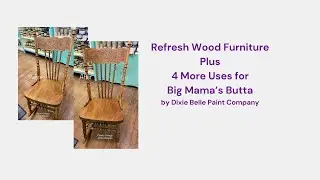 Four ways to use Dixie Belle Paint Company Big Mama’s Butta-including how to refresh wood furniture
